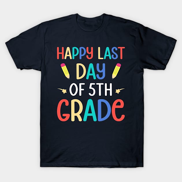 Fifth Grade Gift For Teacher Student, Happy Last Day Of 5th Grade T-Shirt by Justbeperfect